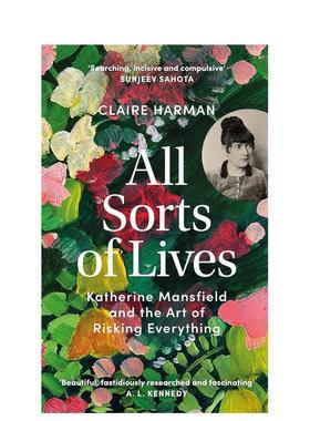 【预售】各式各样的生活凯瑟琳曼斯菲尔德及冒险的艺术All Sorts of Lives Katherine Mansfield and the art of risking everyth
