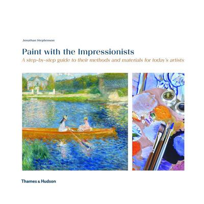 【现货】与印象派画家一起作画 给当今艺术家的方法和材Paint with the Impressionists英文外国美术19世纪Jonathan Stephenson平