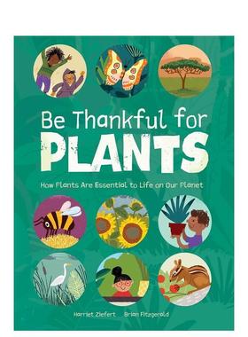 【现货】感恩植物英文儿童绘本知识百科进口原版图书【Be Thankful】Be Thankful For Plants精装Harriet ZiefertRed Comet Press