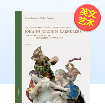 【预售】约翰约阿希姆肯德勒及其工坊 1731-1748 年独立人物雕塑德语Die autonomen figürlichen Plastiken Johann Joachim Kaen
