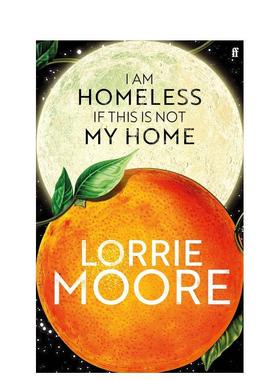 【预售】如果这不是我的家那我无家可归I Am Homeless If This Is Not My Home英文小说进口原版图书Lorrie Moore精装Faber & Fab