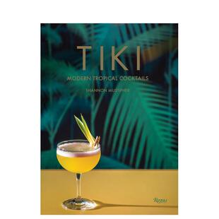 Modern Tropical Cocktails英文餐饮精装 Mustipher进口原版 蒂基现代热带鸡尾酒Tiki Shannon 书Rizzoli9780789335548 预售