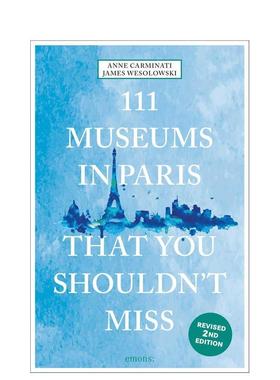 【预售】巴黎不可错过的 111 家博物馆111 Museums in Paris That You Shouldn't Miss英文旅行Anne Carminati平装进口原版书Emon