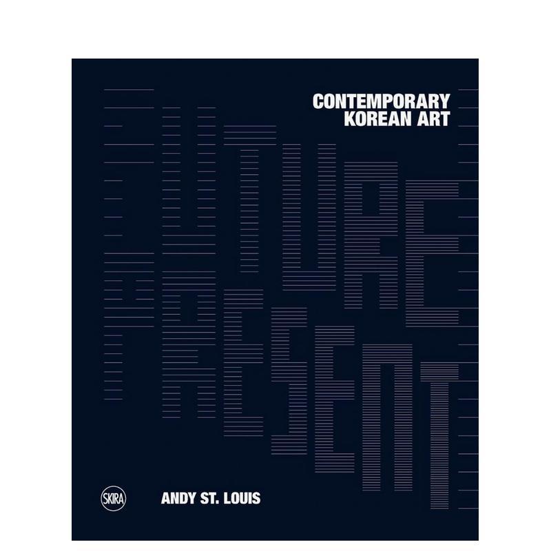 【预售】现在与将来韩国当代艺术Future Present英文艺术家艺术工作室Andrew St Louis精装Skira Editore进口原版书9788857250069