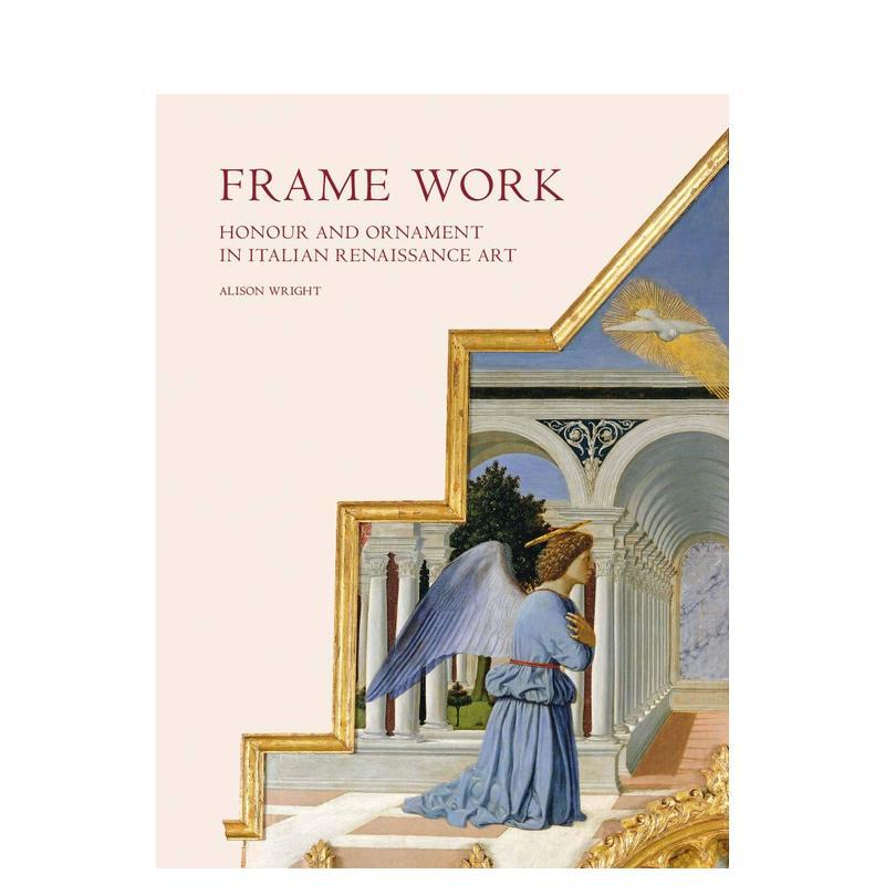 【现货】框架作品 意大利文艺复兴时期艺术中的荣誉和装饰Frame Work英文外国美术15至18世纪Alison Wright?精装Yale University