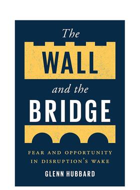 【预售】墙与桥混乱来临的恐惧与机遇The Wall and the Bridge Fear 英文社会科学Glenn Hubbard简装Yale University Press进口原