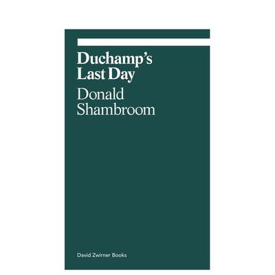 【预售】杜尚的蕞后一天【Ekphrasis】Duchamp’s Last Day英文艺术总论历史理论评论Donald Shambroom平装David Zwirner进口原版