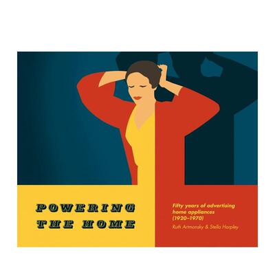 【预售】家电广告五十年（1920-1970）Powering the Home英文广告包装设计平装Artmonsky Arts进口原版书9780993587818