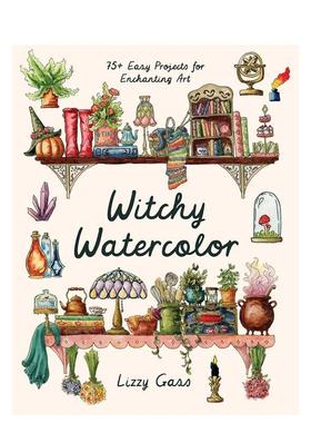 【预售】巫术水彩75个以上简单项目打造迷人艺术Witchy Watercolor英文艺术技法与入门赏析Lizzy Gass平装Page Street Publishing