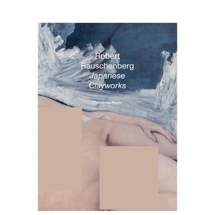 【预售】罗伯特·劳森伯格：日本粘土作品英文外国美术20世纪进口原版外版书精装14岁以上Robert Rauschenberg: Japanese Claywo