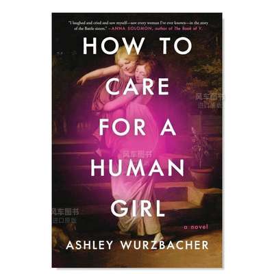 【预 售】如何照顾一个人类女孩How to Care for a Human Girl英文小说 原版图书进口外版书籍WURZBACHER, ASHLEY ATRIA BOOKS