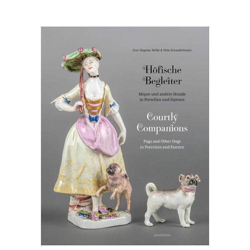 【预售】宫廷伴侣 瓷器和陶器中的巴哥犬及其他犬类宫廷收藏Courtly Companions英文外国美术15至18世纪Gun-Dagmar Helke精装Arno