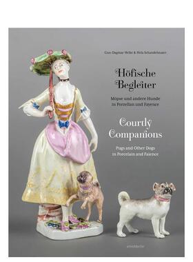 【预售】宫廷伴侣 瓷器和陶器中的巴哥犬及其他犬类宫廷收藏Courtly Companions英文外国美术15至18世纪Gun-Dagmar Helke精装Arno