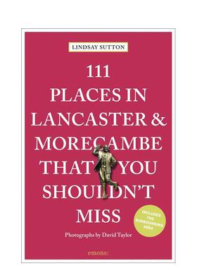【预售】兰开斯特与莫克姆不容错过的111个地方111 Places in Lancaster and Morecambe 英文旅行Lindsay Sutton平装进口原版书Em