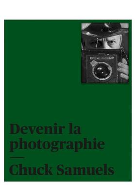 【预售】查克塞缪尔斯成为摄影家法语版Chuck Samuels英文摄影师专辑Joan Fontcuberta Mona Hakim精装Kerber Verlag进口原版书97