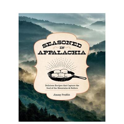【预售】阿巴拉契亚风味来自高山和山谷的美味食谱Seasoned in Appalachia英文餐饮Jimmy ProffittRock Point精装进口原版书97815