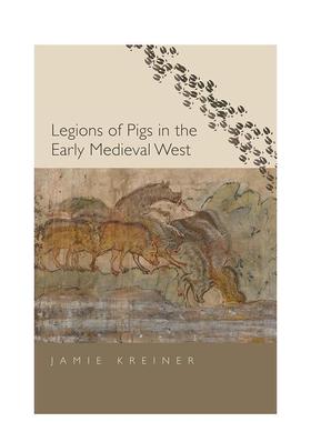 【预售】中世纪早期西方的猪群Legions of Pigs in the Early Medieval West英文艺术总论历史理论评论Jamie Kreiner精装Yale Uni