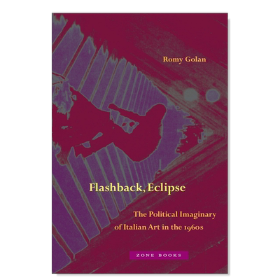 【预售】倒叙 日蚀：1960年代意大利艺术的政治想象英文艺术总论历史理论评论进口原版外版书精装Flashback， Eclipse: The Polit