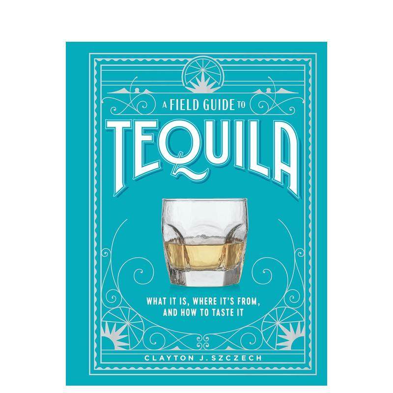 【现货】龙舌兰酒实地指南A Field Guide to Tequila英文餐饮Clayton Szczechartisan精装进口原版书9781 8291487,书籍/杂志/报纸,原版其它,淘宝优惠券,粉丝福利购,淘宝优惠卷