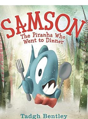 【现货】参孙去吃饭的食人鱼Samson The Piranha Who Went to Dinner英文儿童绘本自我认知情绪管理6-9岁Bentley  Tadgh进口原版书