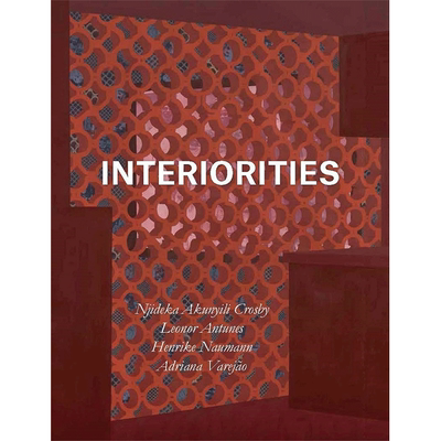 【现货】内部英文室内设计进口原版图书Interiorities: Njideka Akunyili Crosby, Leonor Antunes, Henrike Naumann, Adriana Var