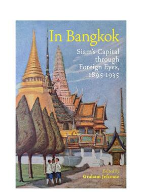 【预售】在曼谷外国人眼中的暹罗首都1895-1935In Bangkok英文旅行Graham Jefcoate精装进口原版书River Books97861 510906