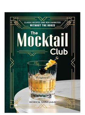 【预售】模拟鸡尾酒俱乐部零酒精食谱The Mocktail Club Classic Recipes  Without the Booze英文餐饮精装进口原版书DerickSanti