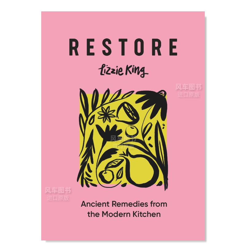 【预售】家庭厨房即可上手的疗愈食谱英文餐饮Restore: Ancient Remedies from the Modern Kitchen精装Lizzie King进口原版书籍w