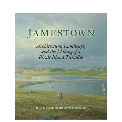【现货】詹姆斯敦 罗德岛天堂的建筑景观与塑造Jamestown 英文艺术总论历史理论评论John R  Tschirch精装D Giles Ltd进口原版书9