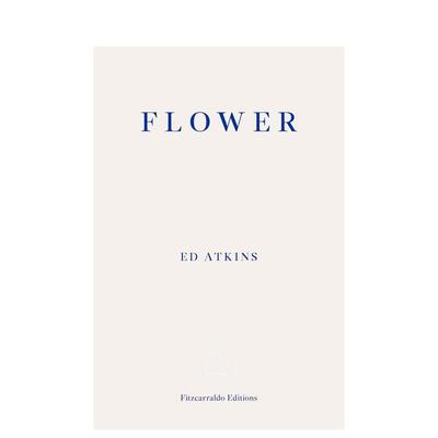 【预售】花英文文学散文进口原版图书平装Flower Fitzcarraldo Editions Ed Atkins