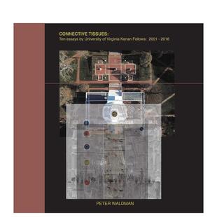 【预售】连接组织弗吉尼亚大学凯南研究员 2001-2016 年的十篇论文Connective Tissues英文建筑设计Peter Waldman精装ORO Edition