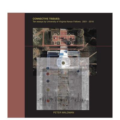 【预售】连接组织弗吉尼亚大学凯南研究员 2001-2016 年的十篇论文Connective Tissues英文建筑设计Peter Waldman精装ORO Edition