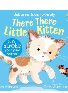 【预售】【触摸书】乖啦乖啦小猫咪【Touchy Feely Books】There There Little Kitten英文儿童趣味Anna Milbourne纸板书Usborne