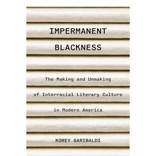 【预售】无常的黑人现代美国跨种族文学文化的形成与毁灭Impermanent Blackness英文文学散文Korey GaribaldiPrinceton Universit
