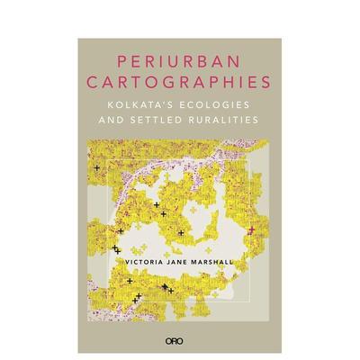 【预售】城郊制图学加尔各答的生态与定居乡村Periurban Cartographies英文建筑设计城市规划Dr. Victoria Jane Marshall平装ORO