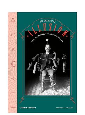 【现货】幻觉的奇观 魔法*自然和心灵的共谋The Spectacle of Illusion英文外国美术当代Matthew L. Tompkins精装Thames & Hudson