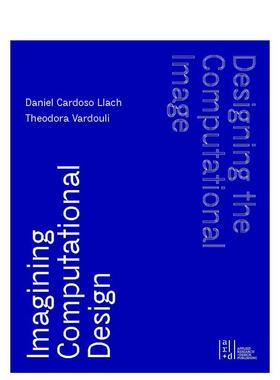 【预售】设计计算图像想象计算设计Designing the Computational Image英文综合设计Daniel Cardoso Llach精装ORO Editions进口原