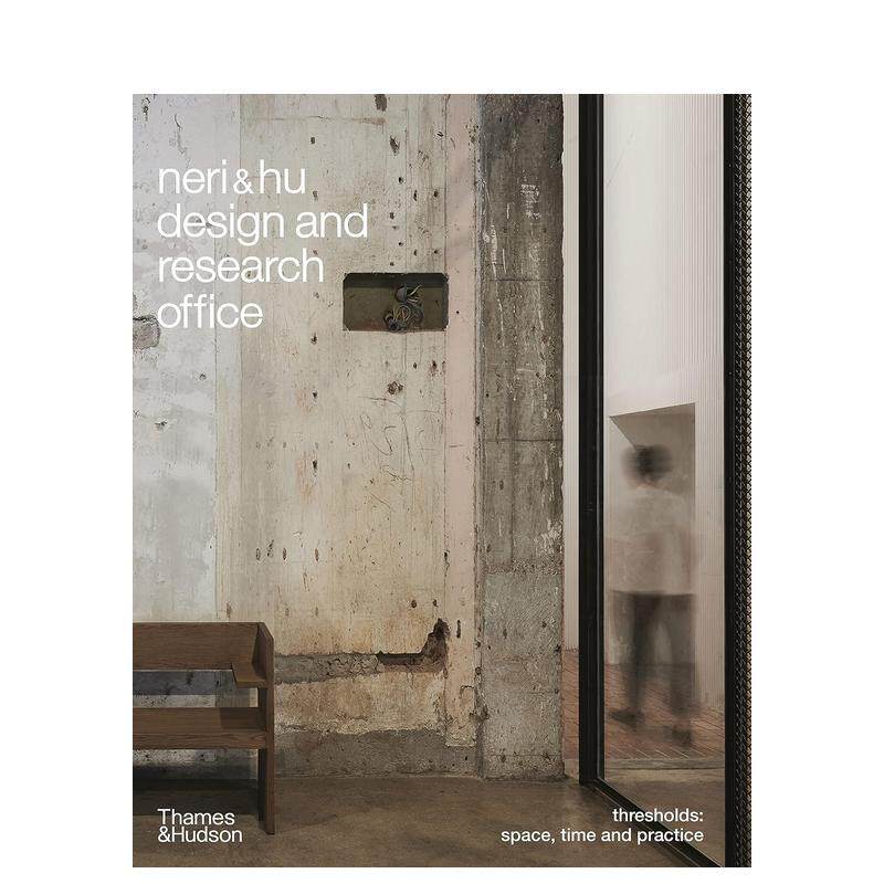 【现货】如恩设计研究室 间 空间 时间 实践Neri Hu Design and Research Office英文室内设计师工作室Neri精装Thames   Hudson进