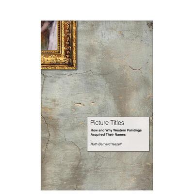 【现货】画名西方绘画如何和为什么有了它们的名字Picture Titles: How and Why Western Paintings Acquired Their Names英文艺术