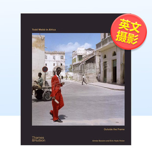 T&H 预售 TODD 托德韦伯在非洲框架之外英文摄影集摄影师专辑进口原版 WEBB 书精装 AFRICA Bessire Aimée