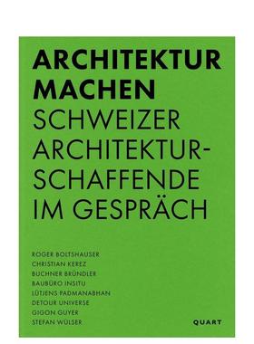 【预售】建筑实践之道瑞士建筑家对话录Architektur machen英文建筑设计Silvano Ursella平装Quart Publishers进口原版书97830376