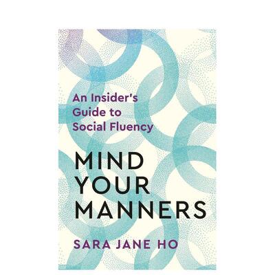 【预售】注意你的举止如何在任何情况下成为更好的自己Mind Your Manners英文心灵励志SARA JANE HO精装进口原版书Hachette Books