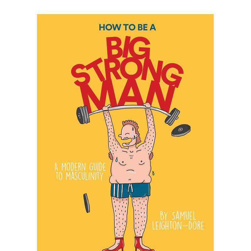 【现货】如何成为一个强壮的男人How to Be a Big Strong Man英文生活综合Samuel Leighton-Dore精装Smith Street Books进口原版书
