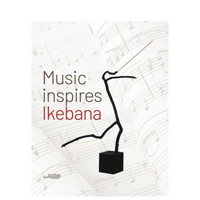 【预售】当音乐遇见花道Music Inspires Ikebana英文生活综合Katrien Van Moerbeke精装进口原版书Stichting Kunstboek9789058567