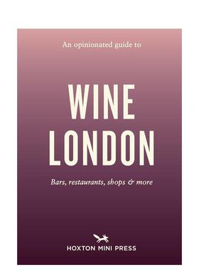 【现货】固执己见的伦敦葡萄酒吧指南【An Opinionated Guide】to Wine London英文旅行Tom Howells平装进口原版书Hoxton Mini Pr