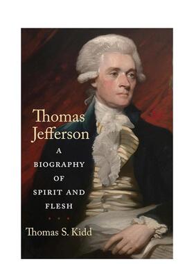 【预售】托马斯杰斐逊精神与肉体的传记Thomas Jefferson A Biography of Spirit and Flesh英文文学传记Thomas S Kidd简装Yale U