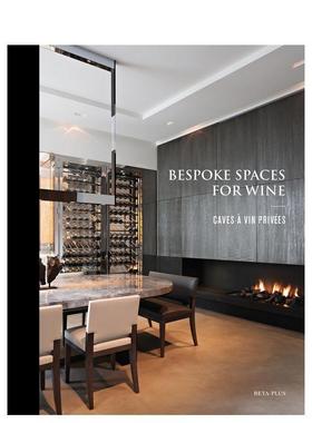 【预售】葡萄酒定制空间Bespoke Spaces for Wine英文室内设计空间与装饰Wim Pauwels精装Beta-Plus进口原版书9782875500243