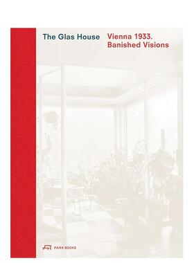 【预售】玻璃屋维也纳1933被放逐的愿景The Glas House :Vienna 1933. Banished Visions英文建筑风格与材料构造精装Caroline Woh