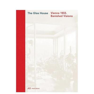 【预售】玻璃屋维也纳1933被放逐的愿景The Glas House :Vienna 1933. Banished Visions英文建筑风格与材料构造精装Caroline Woh