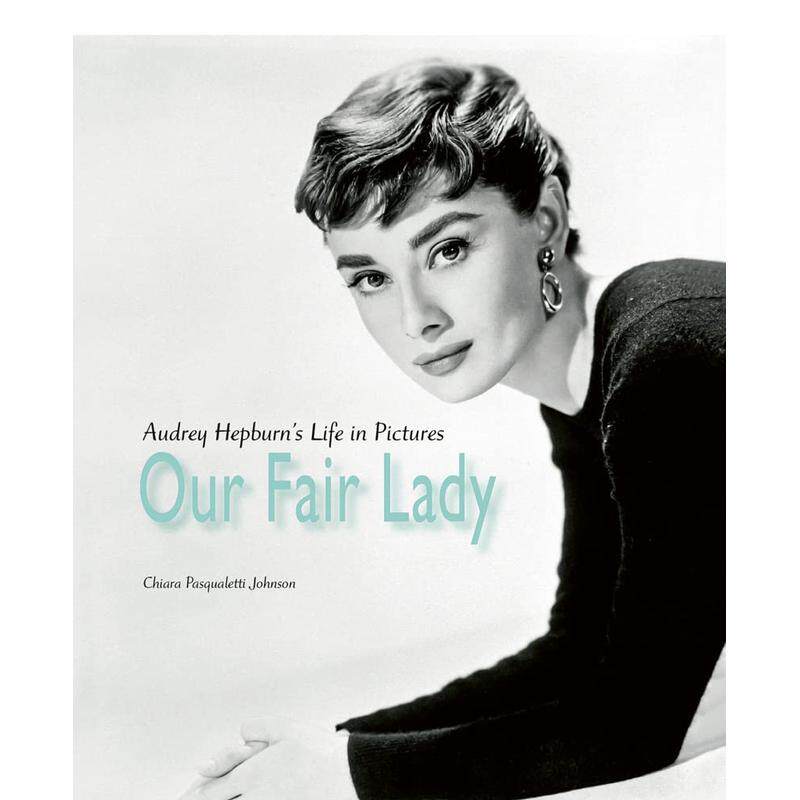 【预售】窈窕淑女奥黛丽赫本画册Our Fair Lady英文摄影集肖像Chiara Pasqualetti Johnson精装ACC Art Books进口原版书978178884